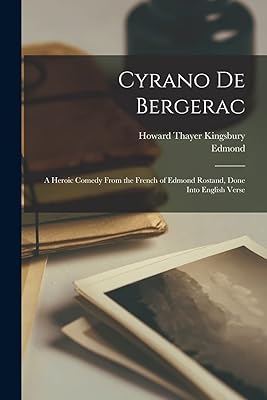 Cyrano De Bergerac; a Heroic Comedy From the French of Edmond Rostand, Done Into English Verse