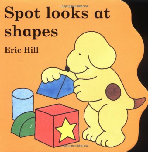 Spot Looks At Shapes (Little Spot Board Books) by Eric Hill