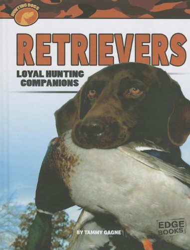 Retrievers: Loyal Hunting Companions (Edge Books) by Tammy Gagne