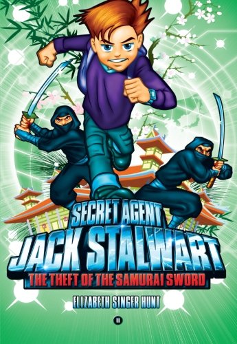 Secret Agent Jack Stalwart: Book 11: The Theft of the Samurai Sword: Japan by Elizabeth Singer Hunt