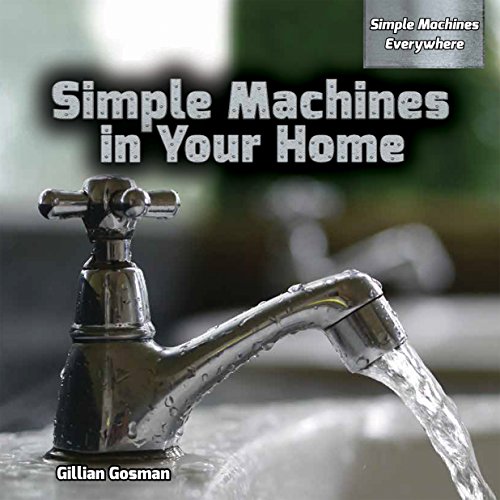 Simple Machines in Your Home (Simple Machines Everywhere)