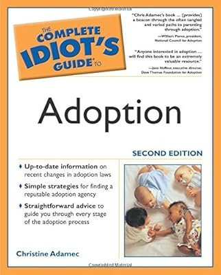The Complete Idiot's Guide to Adoption, Second Edition