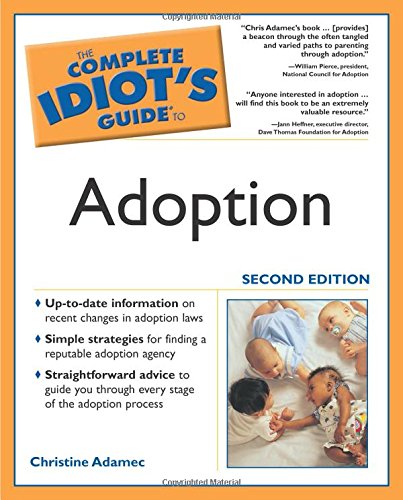The Complete Idiot's Guide to Adoption, Second Edition by Christine Adamec