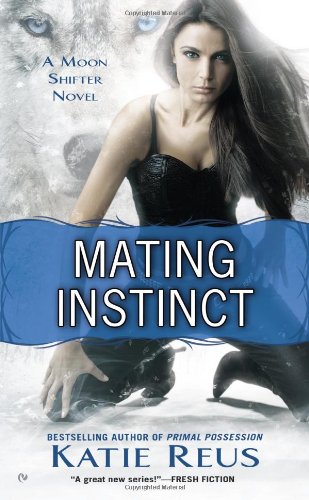 Mating Instinct: A Moon Shifter Novel by Katie Reus