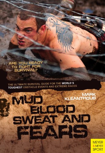 Mud, Blood, Sweat &amp; Fears: An Ultimate Survival Guide for the World's Toughest Obstacle Events and Extreme Races by Mark Kleanthous