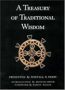 A Treasury of Traditional Wisdom: An Encyclopedia of Humankind's Spiritual Truth (Wisdom Foundation series) by Whitall N. Perry