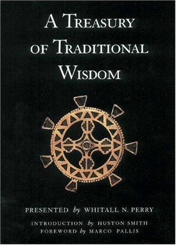 A Treasury of Traditional Wisdom: An Encyclopedia of Humankind's Spiritual Truth (Wisdom Foundation series) by Whitall N. Perry
