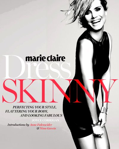 Marie Claire: Dress Skinny: Perfecting Your Style, Flattering Your Body, and Looking Fabulous by Joyce Corrigan