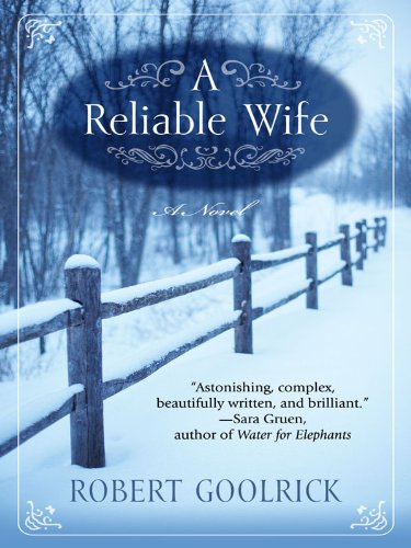 A Reliable Wife by Robert Goolrick
