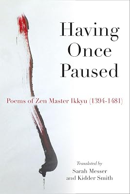 Having Once Paused: Poems of Zen Master Ikkyu (1394-1481)