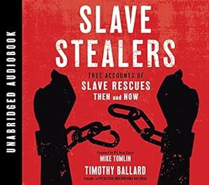 Slave Stealers: True Accounts of Slave Rescues; Then and Now