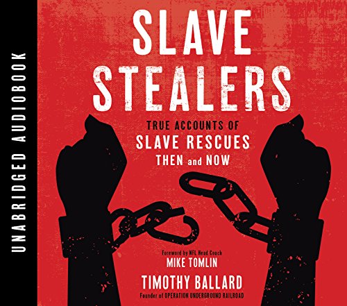 Slave Stealers: True Accounts of Slave Rescues; Then and Now by Timothy Ballard