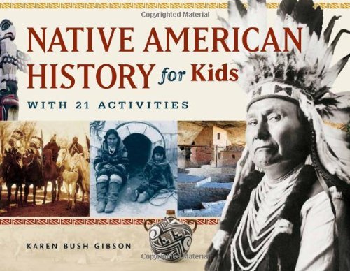 Native American History for Kids: With 21 Activities (For Kids series) by Karen Bush Gibson