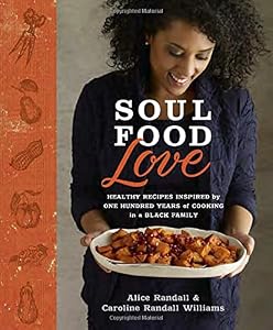 Soul Food Love: Healthy Recipes Inspired by One Hundred Years of Cooking in a Black Family