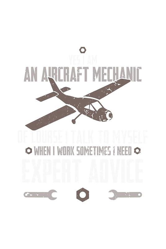 Yes, I Am An Aircraft Mechanic, Of Course, I Talk To Myself When I Work Sometimes I Need An Expert Advice: 120 Pages I 6x9 I Cornell Notes I Funny Aircraft Mechanic & Aerospace Engineer Gifts by Funny Notebooks