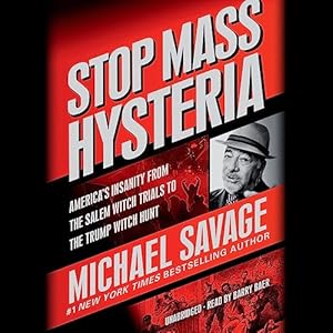 Stop Mass Hysteria: America's Insanity from the Salem Witch Trials to the Trump Witch Hunt