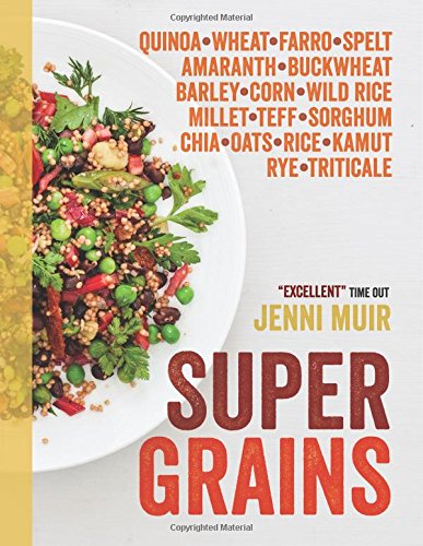 Supergrains: Quinoa  Wheat  Farro- Spelt  Amaranth  Buckwheat  Barley  Corn  Wild Rice  Millet  Teff  Sorghum  Chia  Oats  Rice  Kamut  Rye  Triticale by Jenni Muir