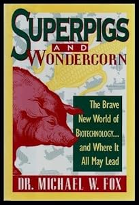 Superpigs and Wondercorn: The Brave New World of Biotechnology and Where It All May Lead