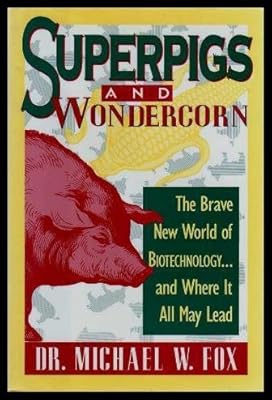 Superpigs and Wondercorn: The Brave New World of Biotechnology and Where It All May Lead