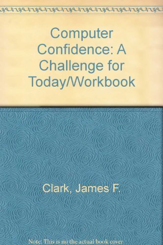 Computer Confidence: A Challenge for Today/Workbook by James F. Clark