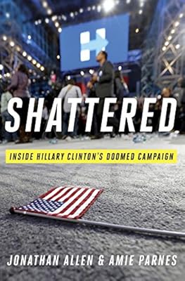 Shattered: Inside Hillary Clinton's Doomed Campaign