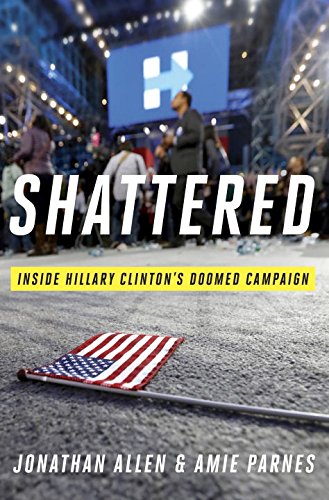 Shattered: Inside Hillary Clinton's Doomed Campaign by Jonathan Allen