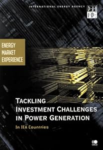 Energy Market Experience Tackling Investment Challenges in Power Generation in IEA Countries (International Energy Agency)