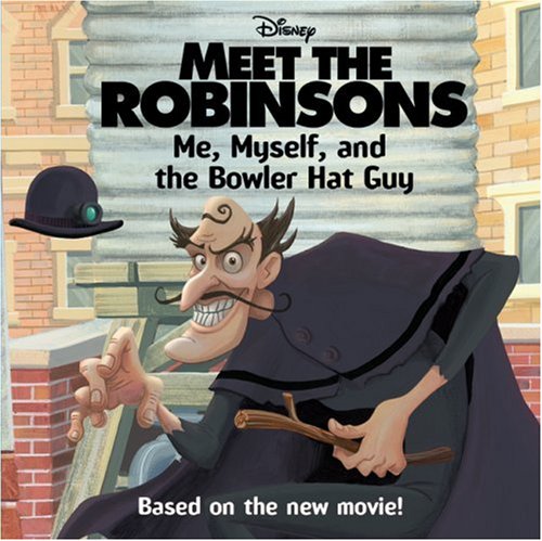 Meet the Robinsons: Me, Myself, and the Bowler Hat Guy by Annie Auerbach