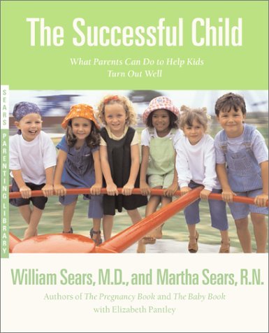 The Successful Child: What Parents Can Do to Help Kids Turn Out Well by William Sears