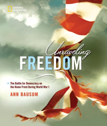 Unraveling Freedom: The Battle for Democracy on the Homefront During World War I by Ann Bausum