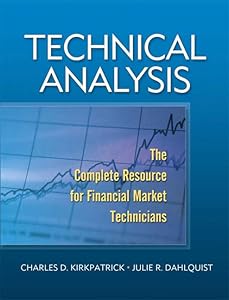 Technical Analysis: The Complete Resource for Financial Market Technicians by II Kirkpatrick, Charles D.