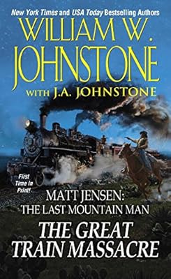 The Great Train Massacre: Matt Jensen The Last Mountain Man