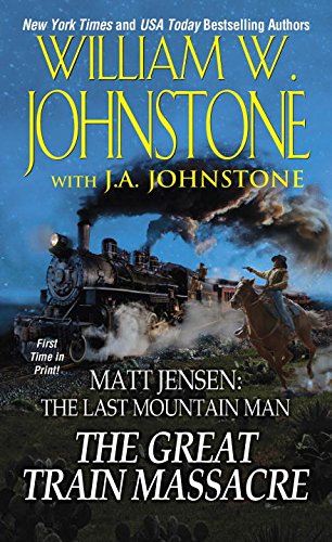 The Great Train Massacre: Matt Jensen The Last Mountain Man by William W Johnstone