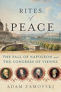 Rites of Peace: The Fall of Napoleon and the Congress of Vienna