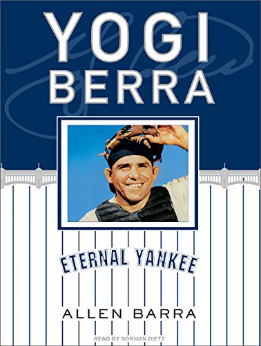 Yogi Berra: Eternal Yankee by Allen Barra
