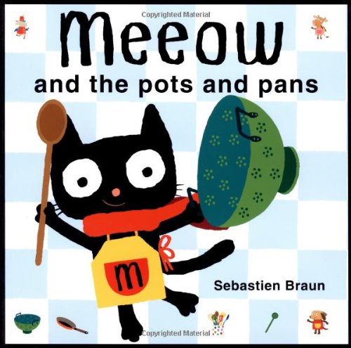 Meeow and the Pots and Pans by Sebastien Braun