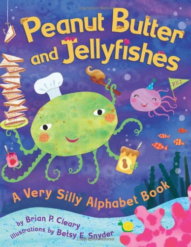 Peanut Butter And Jellyfishes: A Very Silly Alphabet Book (Millbrook Picture Books) by Brian P. Cleary