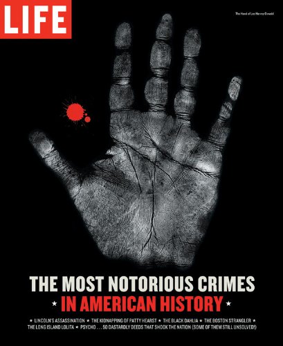 Life: The Most Notorious Crimes in American History: Fifty Fascinating Cases from the Files - in Pictures (Life (Life Books)) by Editors of Life