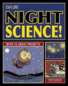 Explore Night Science!: With 25 Great Projects by Cindy Blobaum