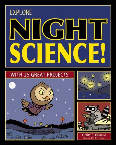 Explore Night Science!: With 25 Great Projects by Cindy Blobaum