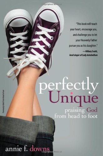 Perfectly Unique: Praising God from Head to Foot by Annie F. Downs