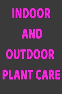 INDOOR AND OUTDOOR PLANT CARE LOG BOOK