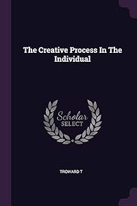 The Creative Process In The Individual by Troward T