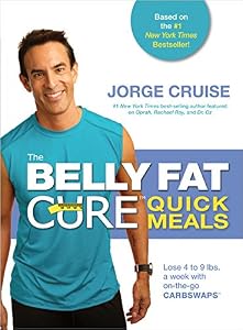 The Belly Fat Cure Quick Meals: Lose 4 to 9 lbs. a week with on-the-go Carb Swaps