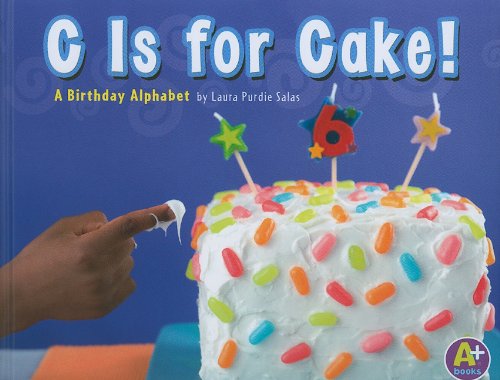 C Is for Cake!: A Birthday Alphabet by Laura Purdie Salas