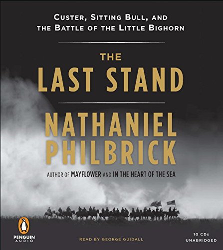 The Last Stand: Custer, Sitting Bull, and the Battle of the Little Bighorn by Nathaniel Philbrick