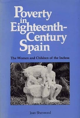 Poverty in Eighteenth-Century Spain: The Women and Children of the Inclusa