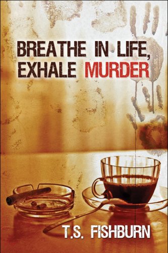 Breathe in Life, Exhale Murder by T. S. Fishburn