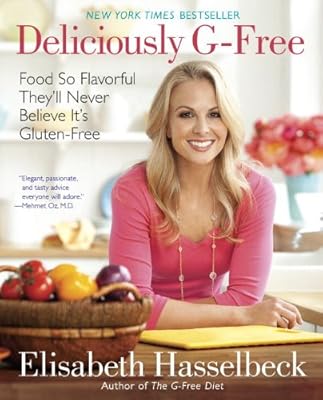 Deliciously G-Free: Food So Flavorful They'll Never Believe It's Gluten-Free