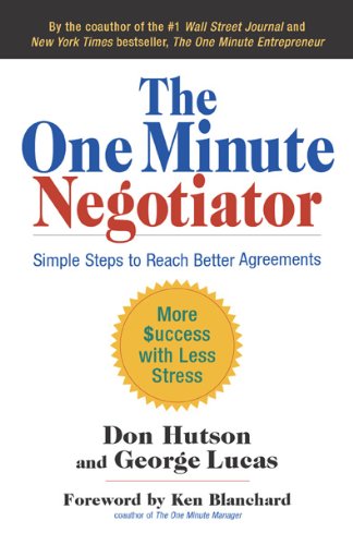 The One Minute Negotiator: Simple Steps to Reach Better Agreements by Don Hutson